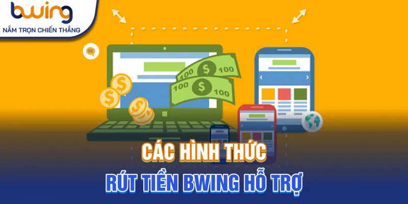 Các hình thức rút tiền Bwing hỗ trợ