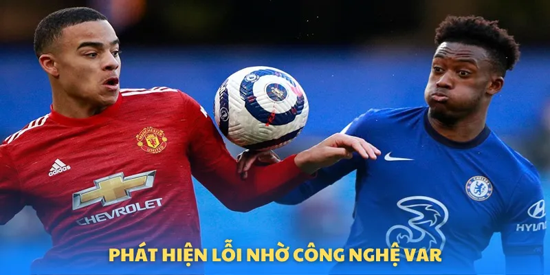 Công nghệ VAR giúp phát hiện các lỗi phạt trong bóng đá dễ dàng