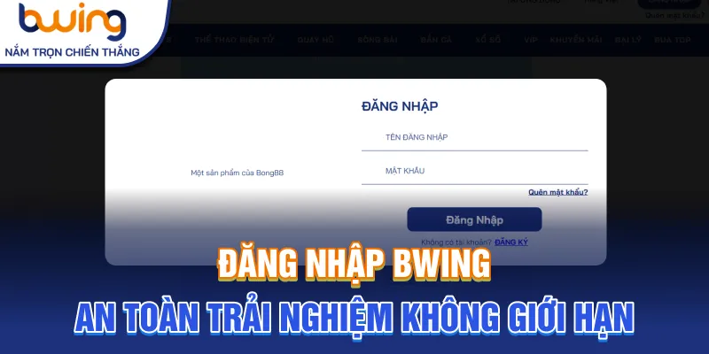 Đăng nhập Bwing an toàn trải nghiệm không giới hạn