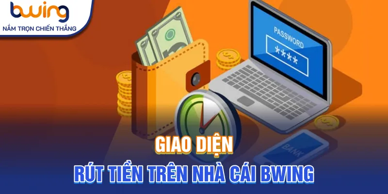 Giao diện rút tiền trên nhà cái Bwing