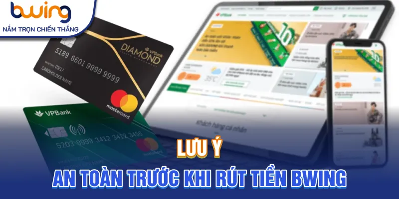 Lưu ý an toàn trước khi rút tiền Bwing