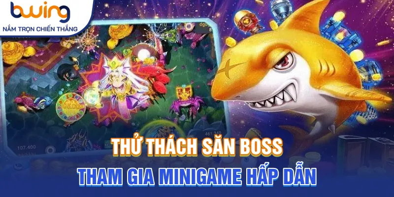 Thử thách săn boss tham gia minigame hấp dẫn